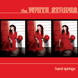 WHITE STRIPES - HAND SPRINGS